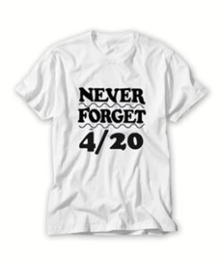 never forget 420 t shirt