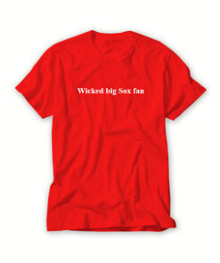 wicked big red sox fan t shirt