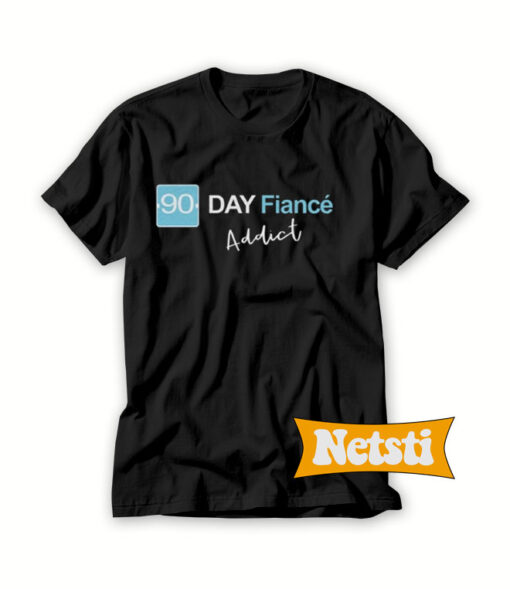 90-Day-Fiance-Addict-T-Shirt-For-Men-and-Women-S-3XL